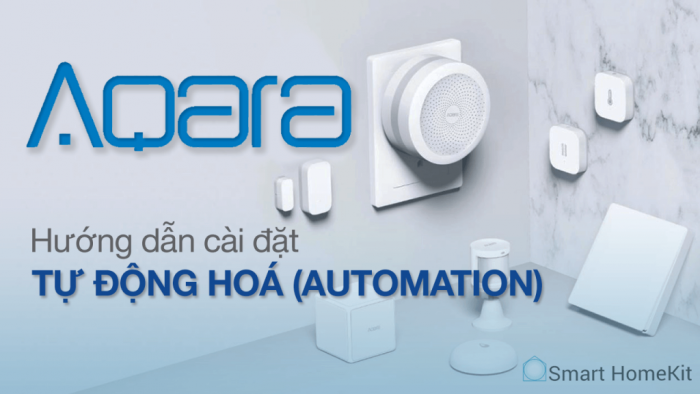 Hướng dẫn cài đặt Automation với hệ thống an ninh Aqara